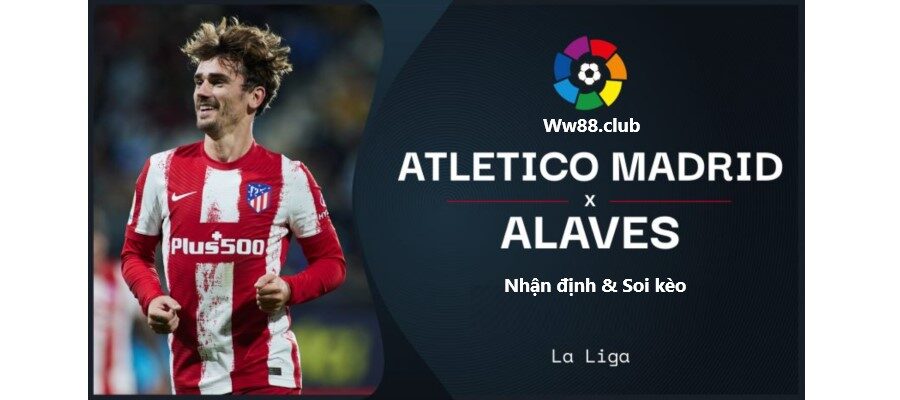 Soi kèo trận Atletico Madrid vs Alaves